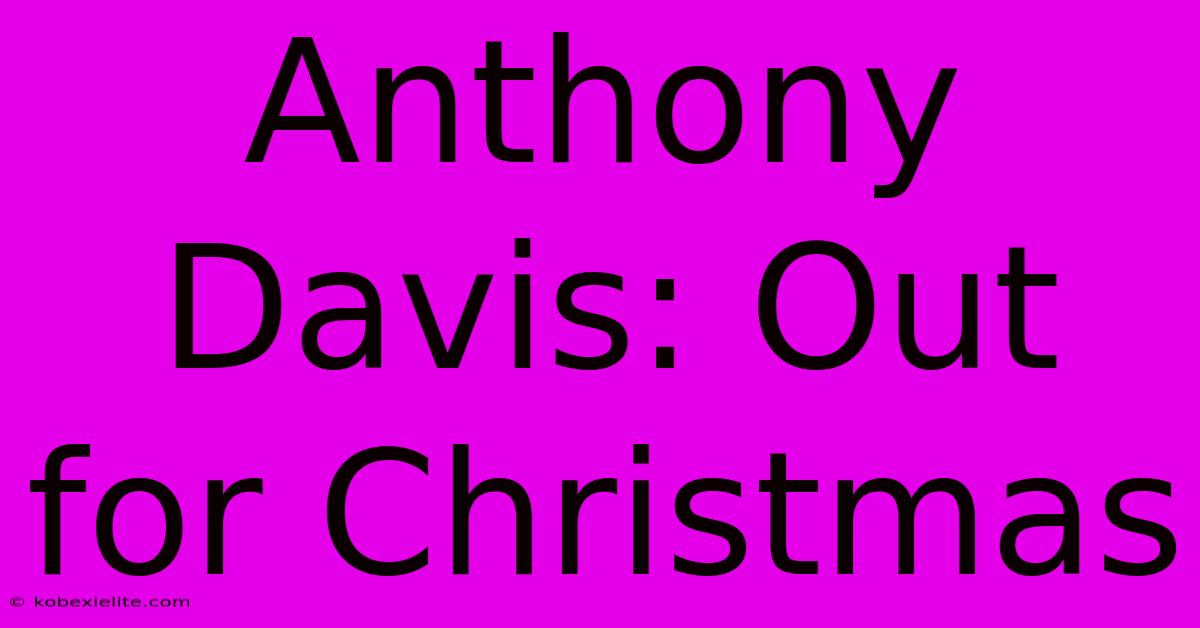 Anthony Davis: Out For Christmas