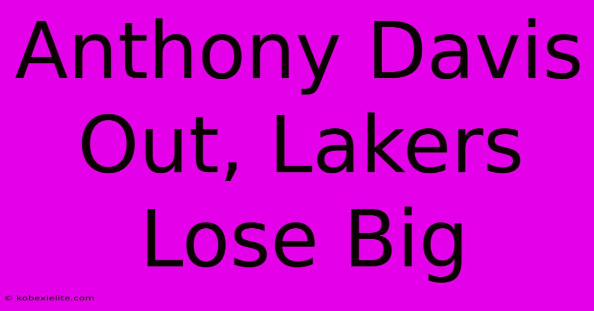 Anthony Davis Out, Lakers Lose Big