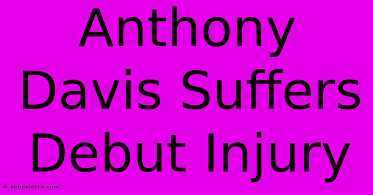 Anthony Davis Suffers Debut Injury