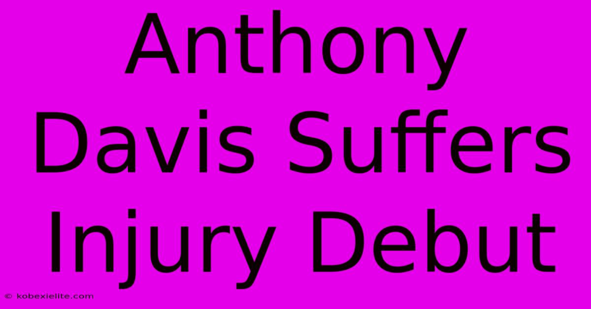 Anthony Davis Suffers Injury Debut