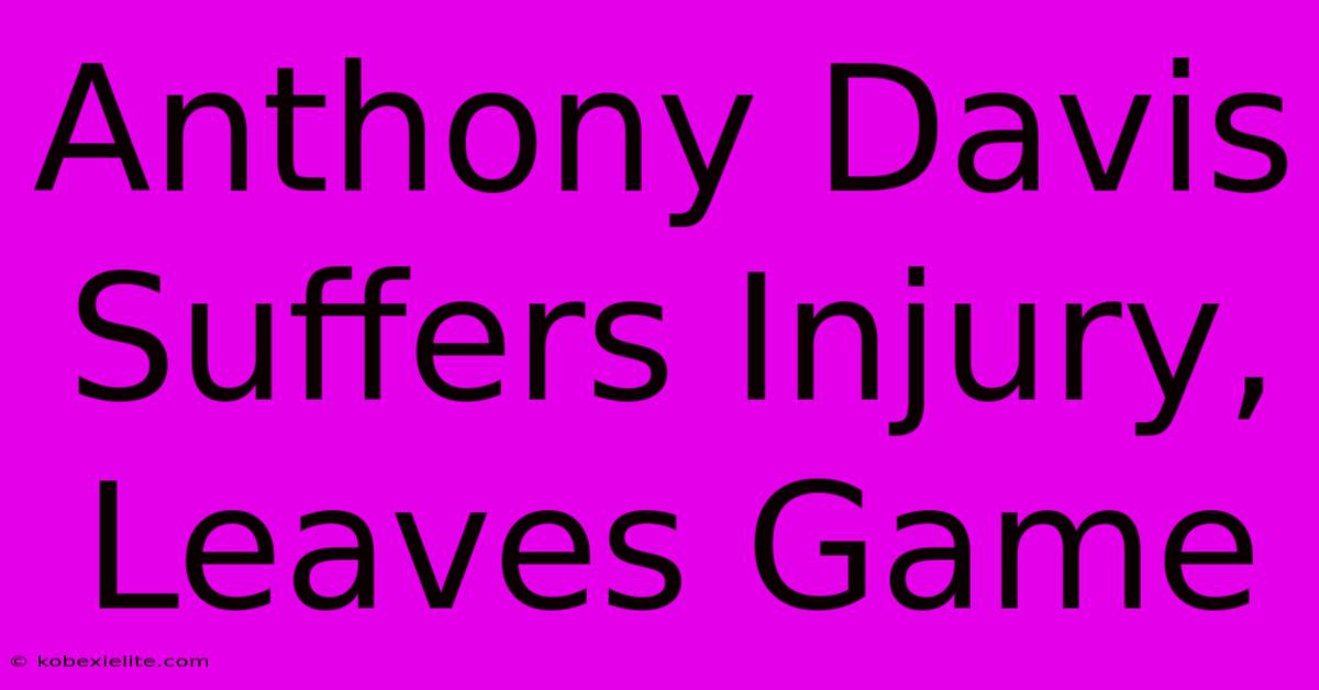 Anthony Davis Suffers Injury, Leaves Game