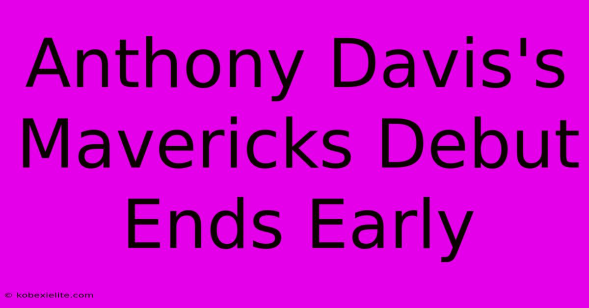 Anthony Davis's Mavericks Debut Ends Early