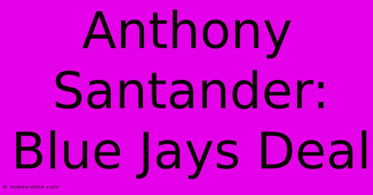 Anthony Santander: Blue Jays Deal