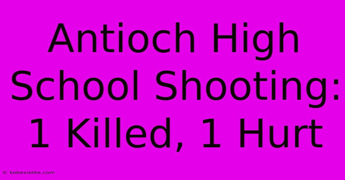 Antioch High School Shooting: 1 Killed, 1 Hurt