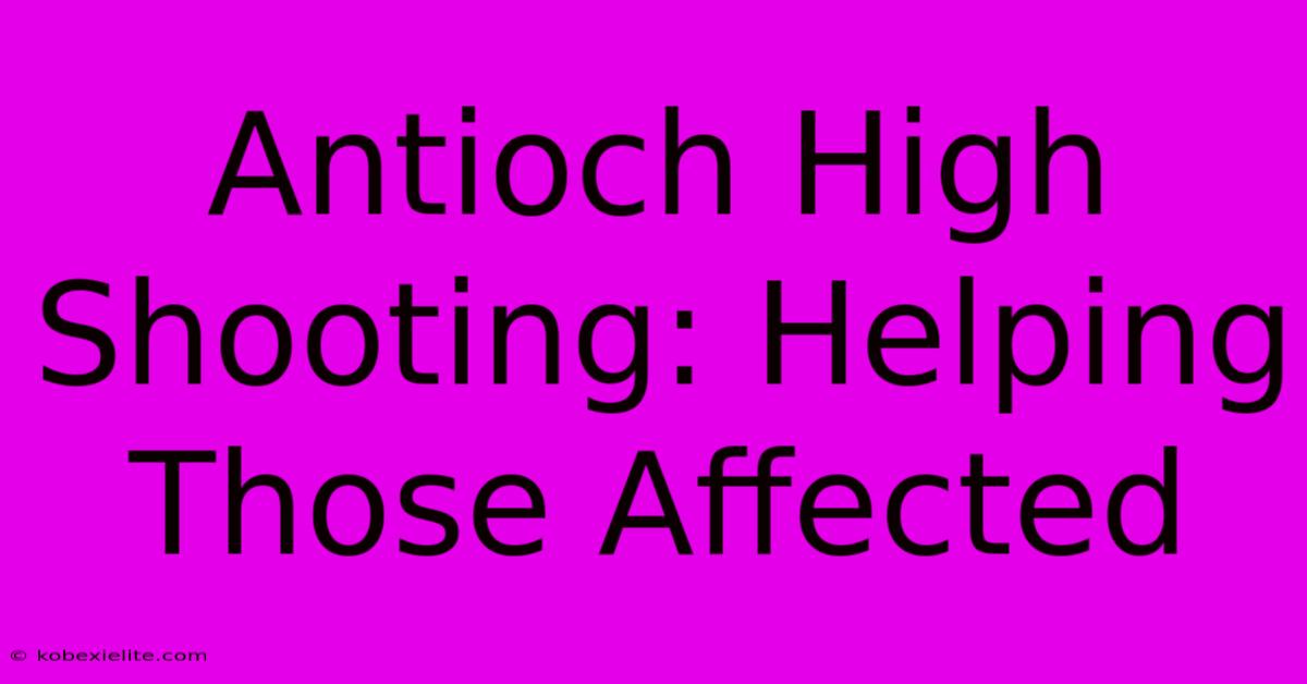 Antioch High Shooting: Helping Those Affected