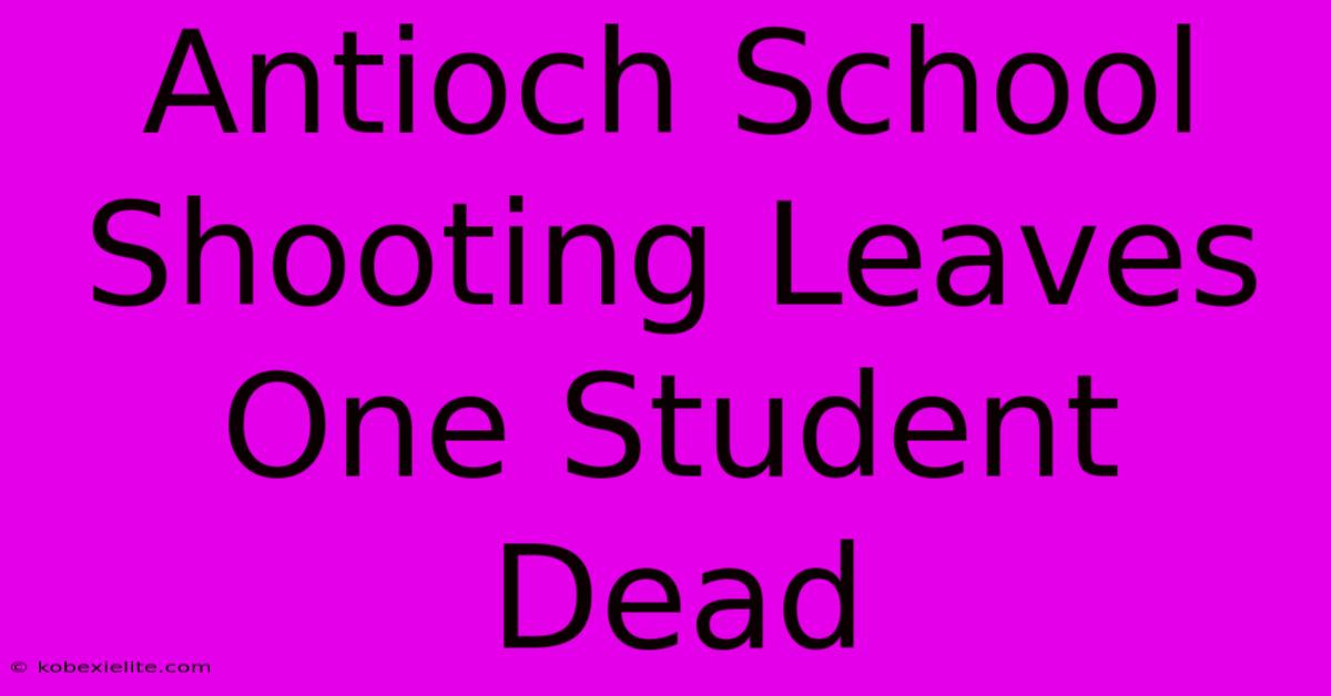 Antioch School Shooting Leaves One Student Dead