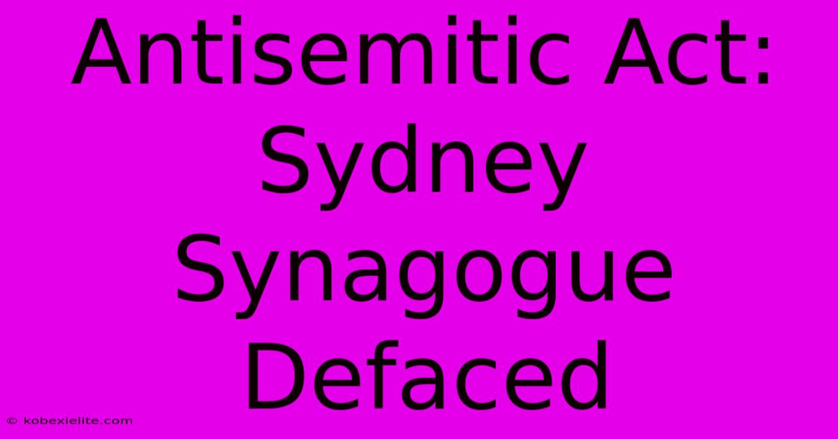 Antisemitic Act: Sydney Synagogue Defaced