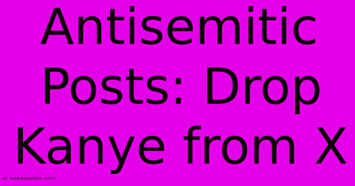 Antisemitic Posts: Drop Kanye From X