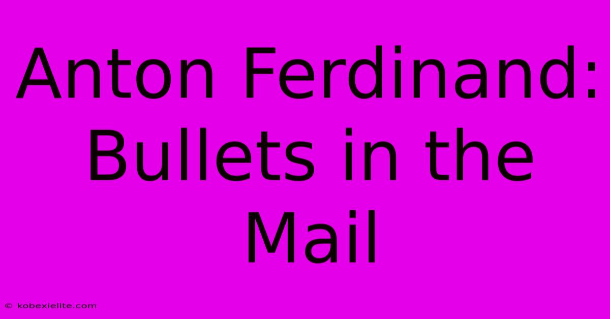 Anton Ferdinand: Bullets In The Mail