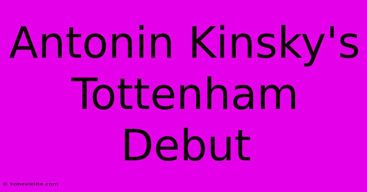 Antonin Kinsky's Tottenham Debut