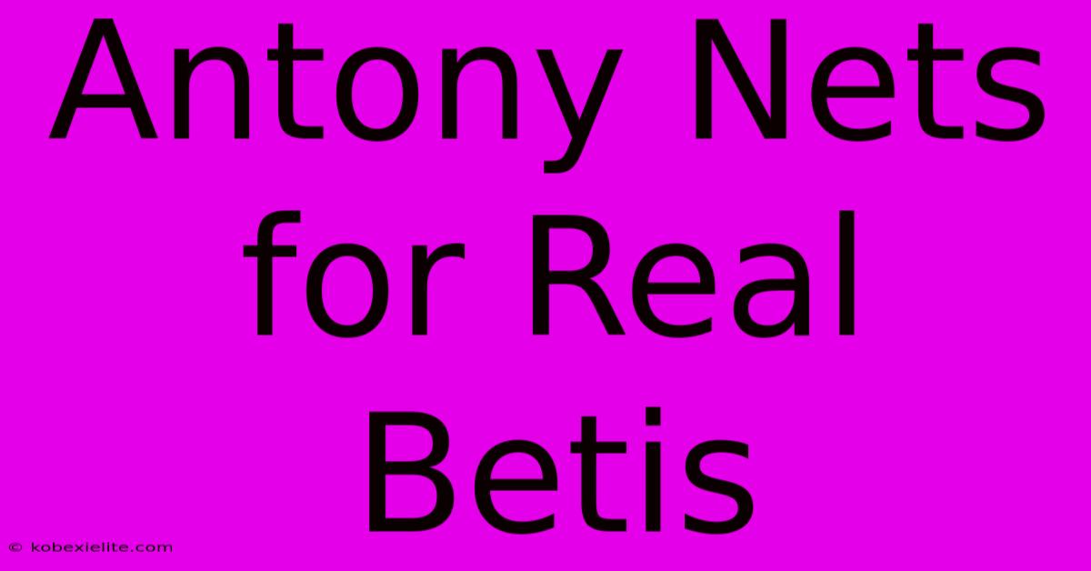 Antony Nets For Real Betis