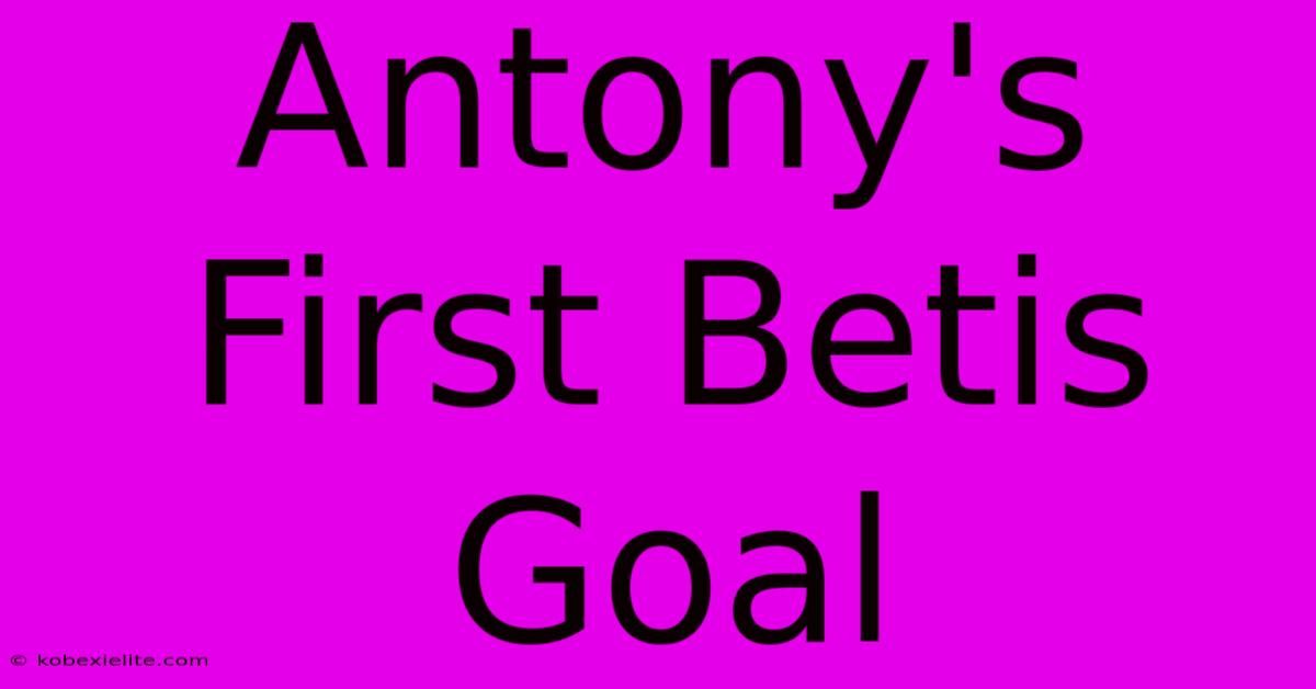 Antony's First Betis Goal