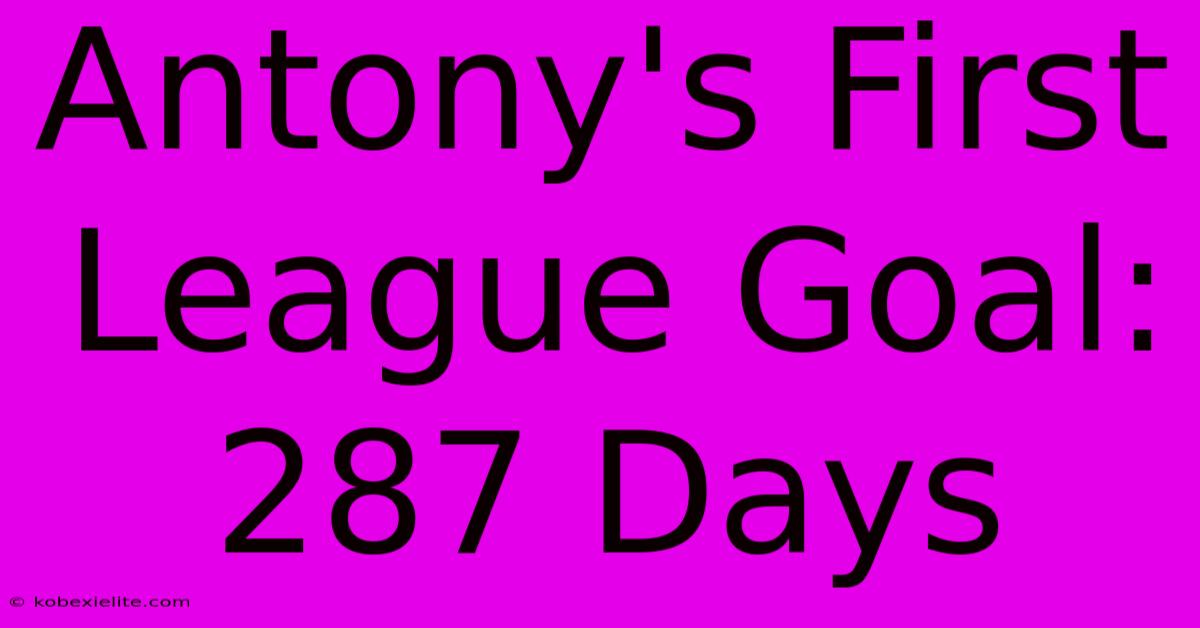 Antony's First League Goal: 287 Days