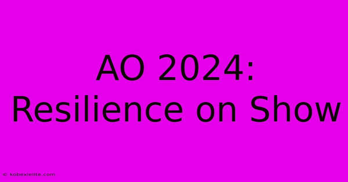 AO 2024: Resilience On Show