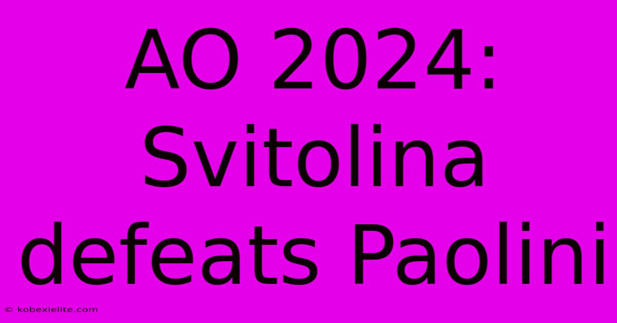 AO 2024: Svitolina Defeats Paolini