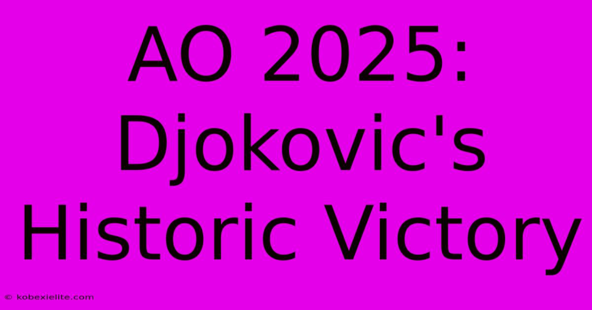 AO 2025: Djokovic's Historic Victory