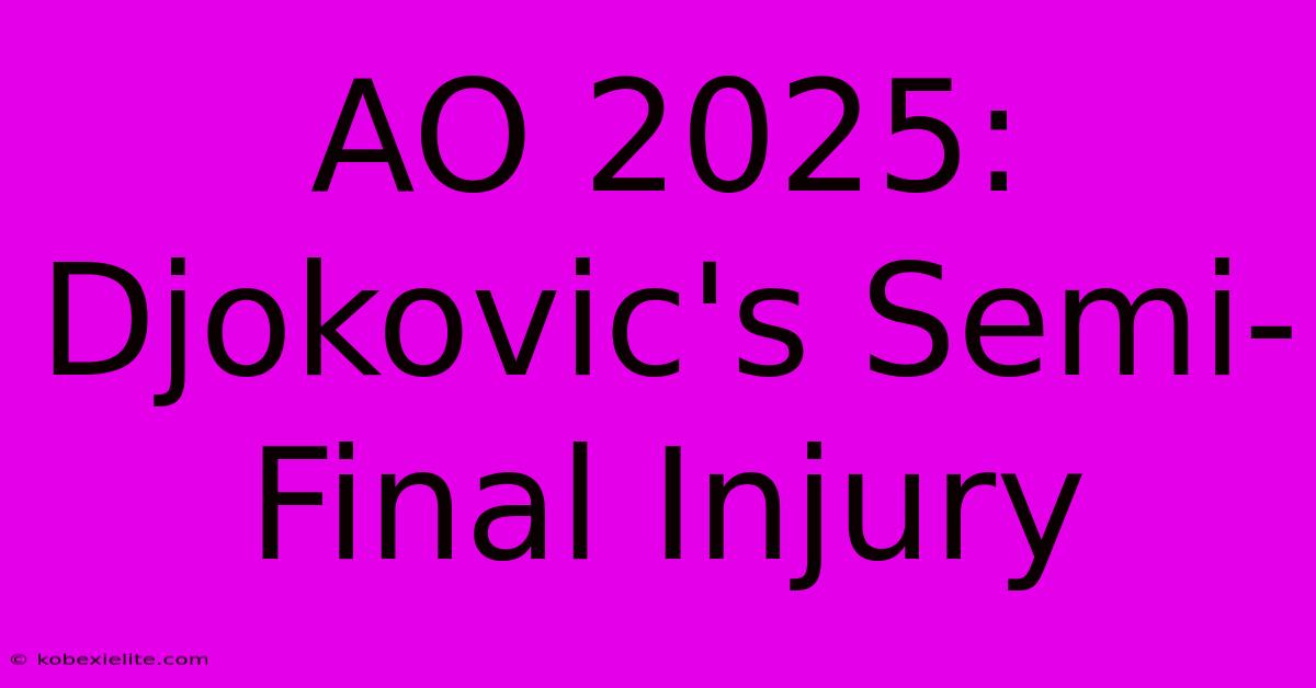 AO 2025: Djokovic's Semi-Final Injury