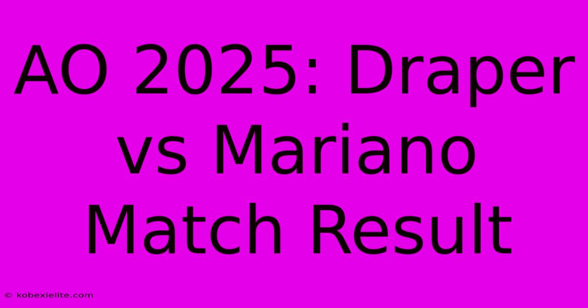 AO 2025: Draper Vs Mariano Match Result