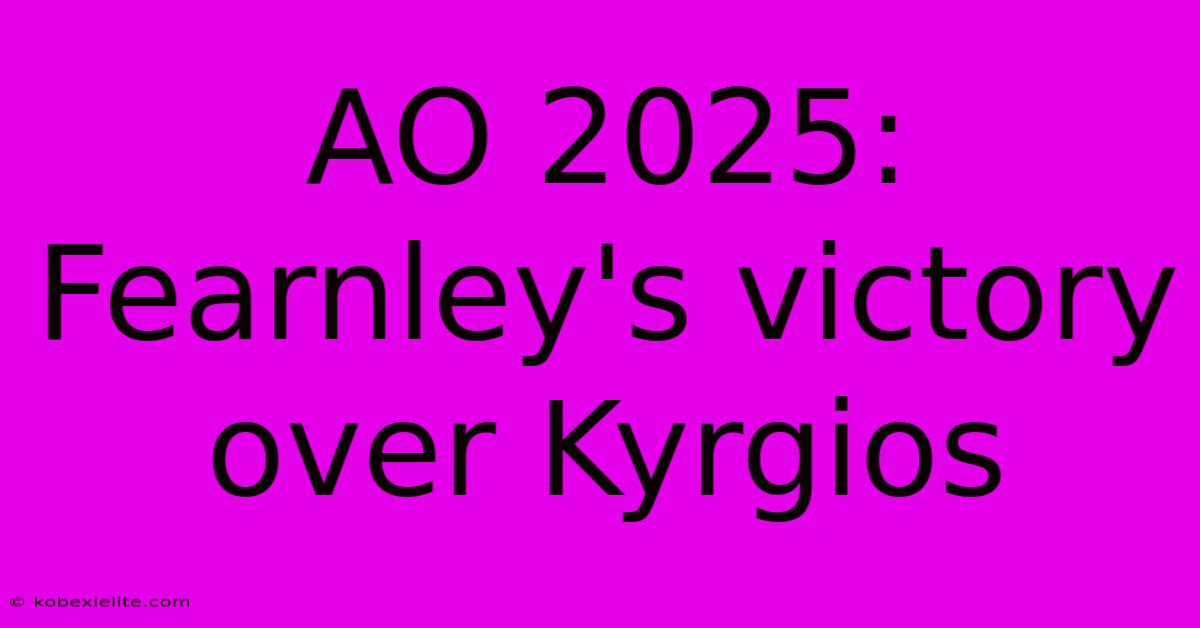 AO 2025: Fearnley's Victory Over Kyrgios