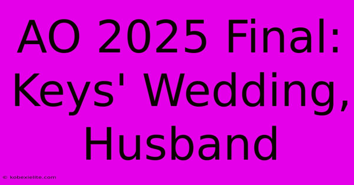 AO 2025 Final: Keys' Wedding, Husband