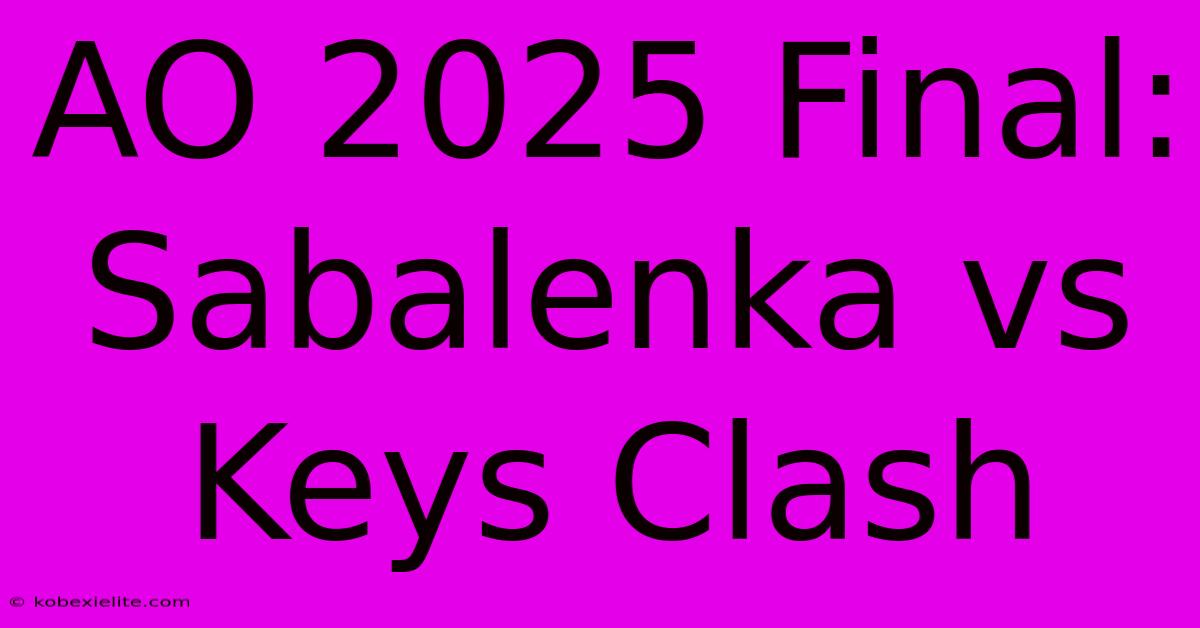 AO 2025 Final: Sabalenka Vs Keys Clash