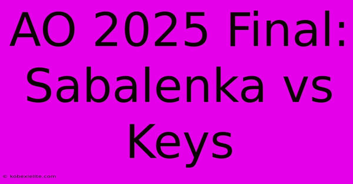 AO 2025 Final: Sabalenka Vs Keys