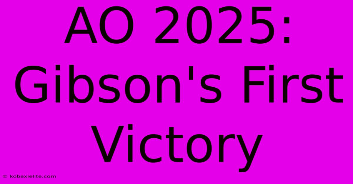 AO 2025: Gibson's First Victory