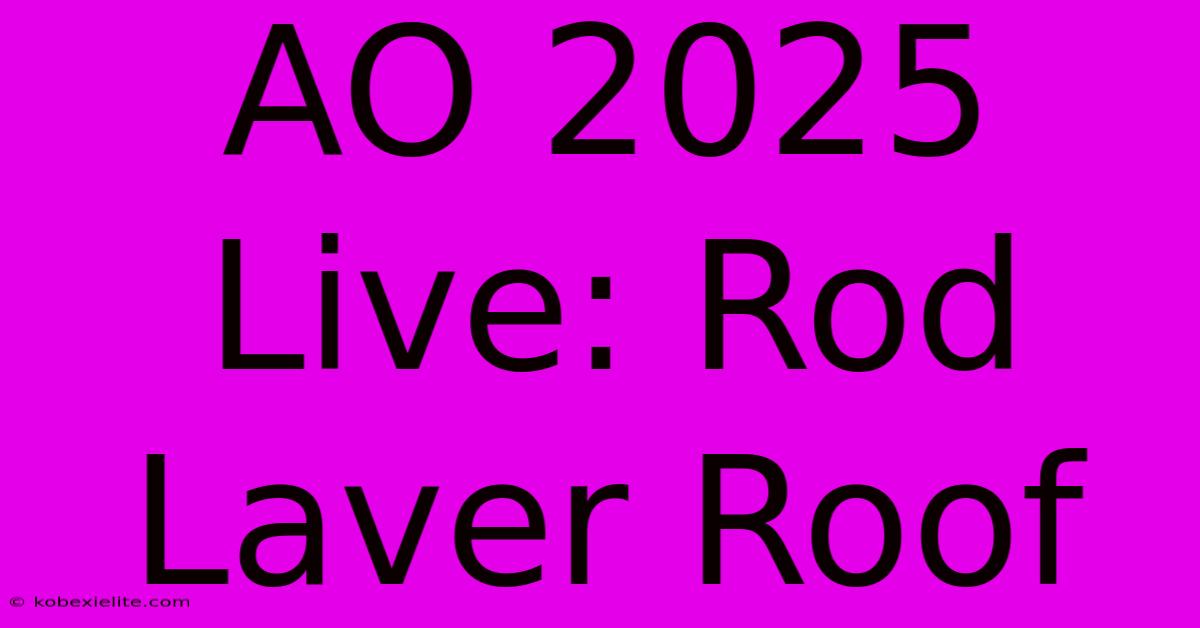 AO 2025 Live: Rod Laver Roof