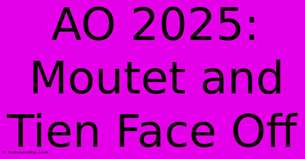 AO 2025: Moutet And Tien Face Off