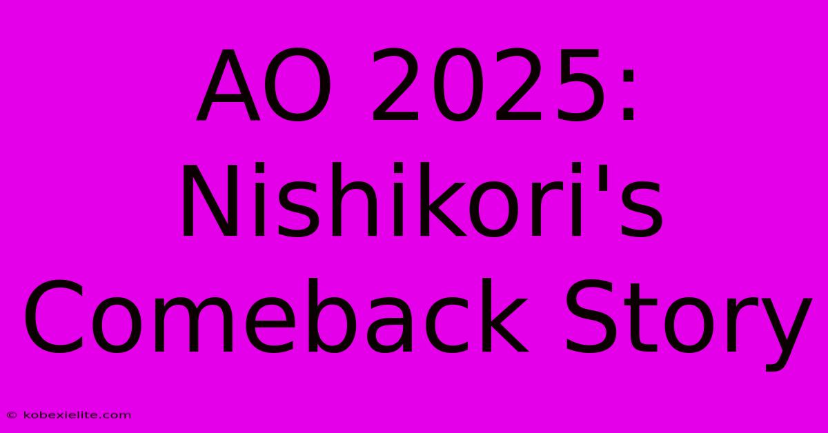 AO 2025: Nishikori's Comeback Story