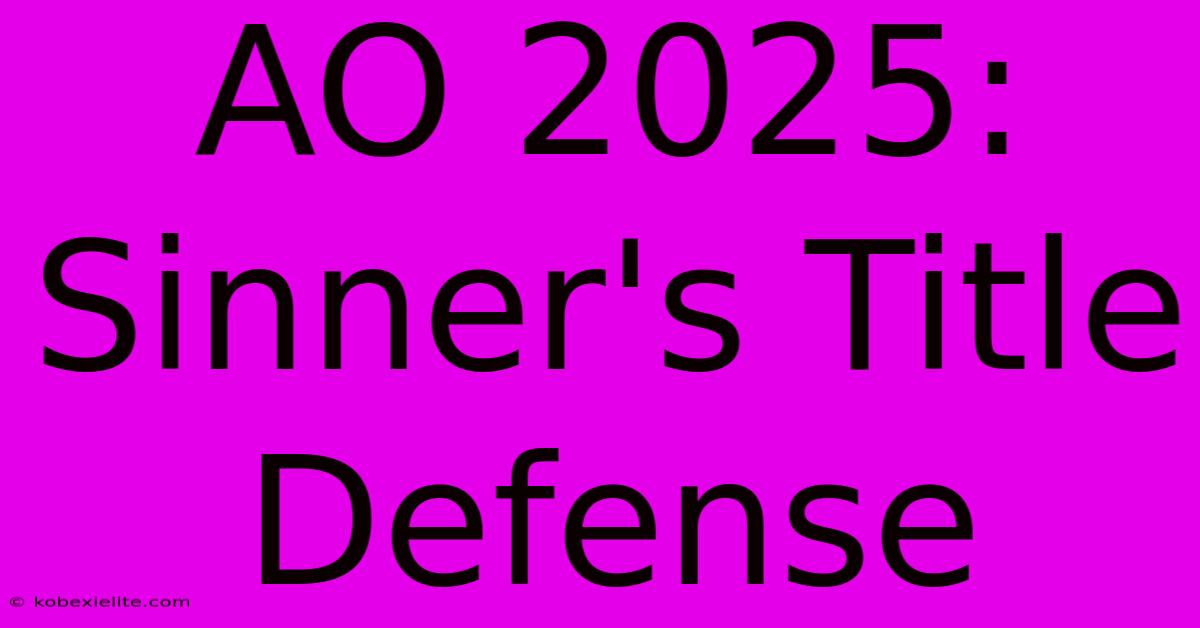 AO 2025: Sinner's Title Defense