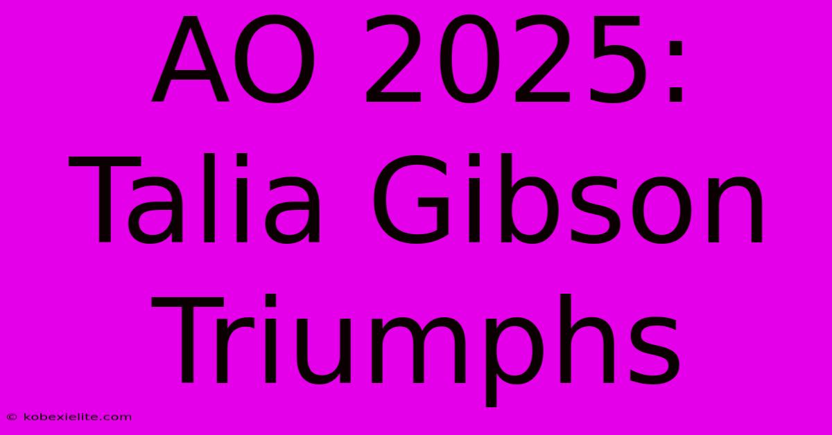 AO 2025: Talia Gibson Triumphs