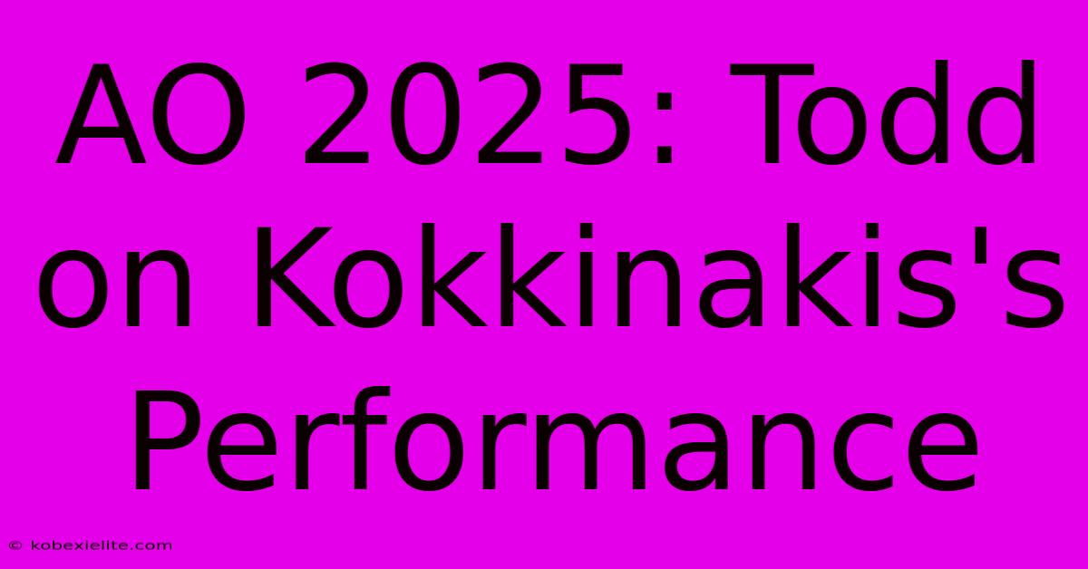 AO 2025: Todd On Kokkinakis's Performance