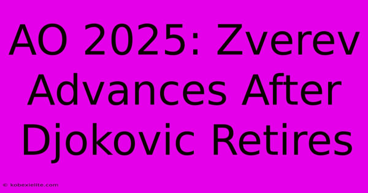 AO 2025: Zverev Advances After Djokovic Retires