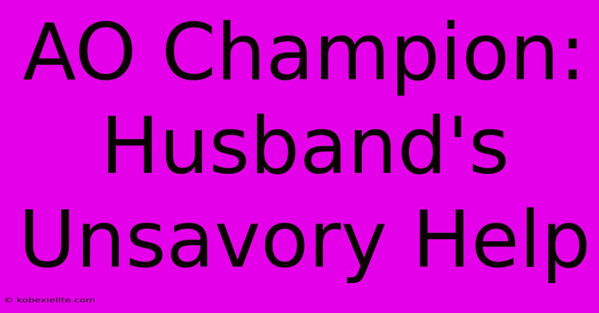 AO Champion: Husband's Unsavory Help