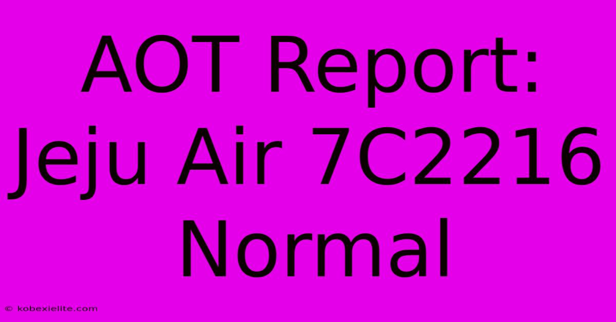 AOT Report: Jeju Air 7C2216 Normal