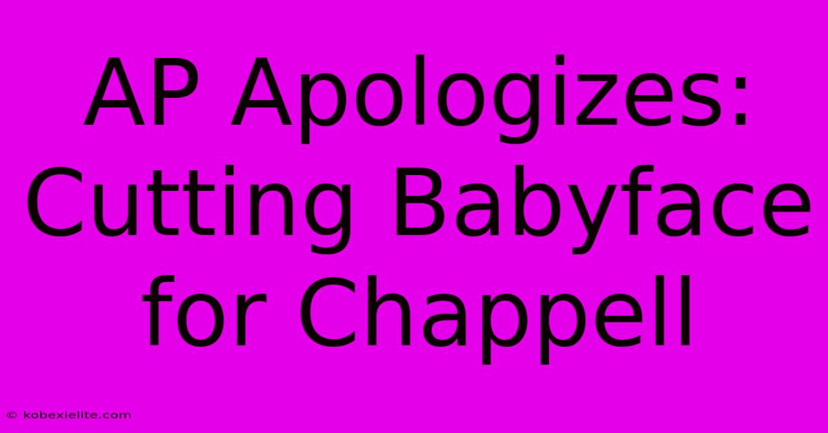 AP Apologizes: Cutting Babyface For Chappell