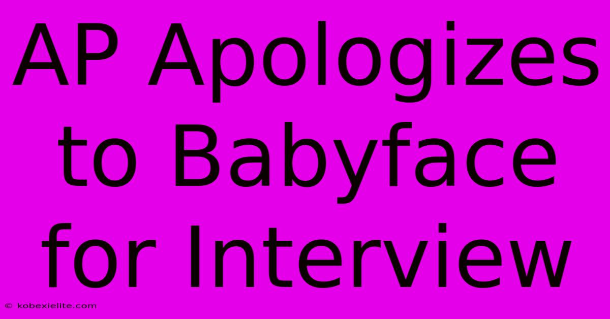 AP Apologizes To Babyface For Interview