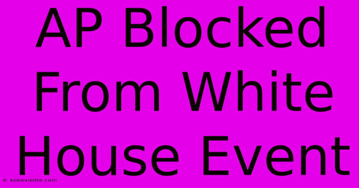 AP Blocked From White House Event