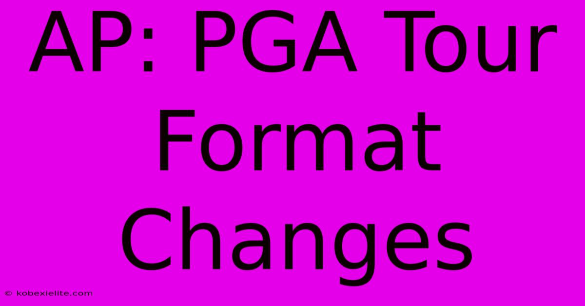 AP: PGA Tour Format Changes