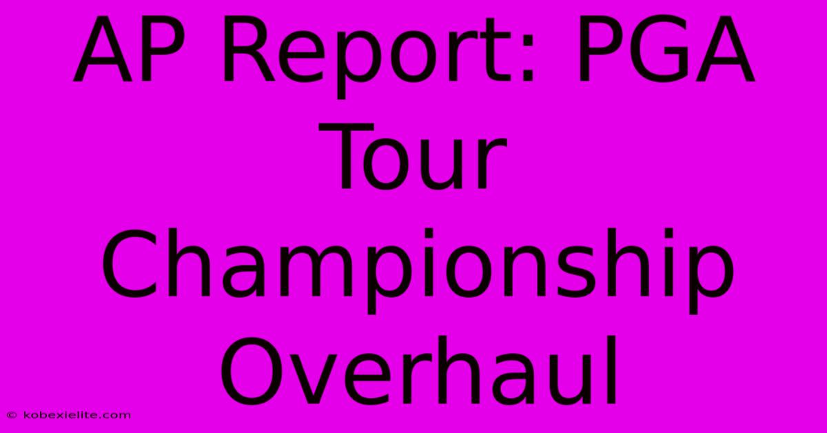 AP Report: PGA Tour Championship Overhaul