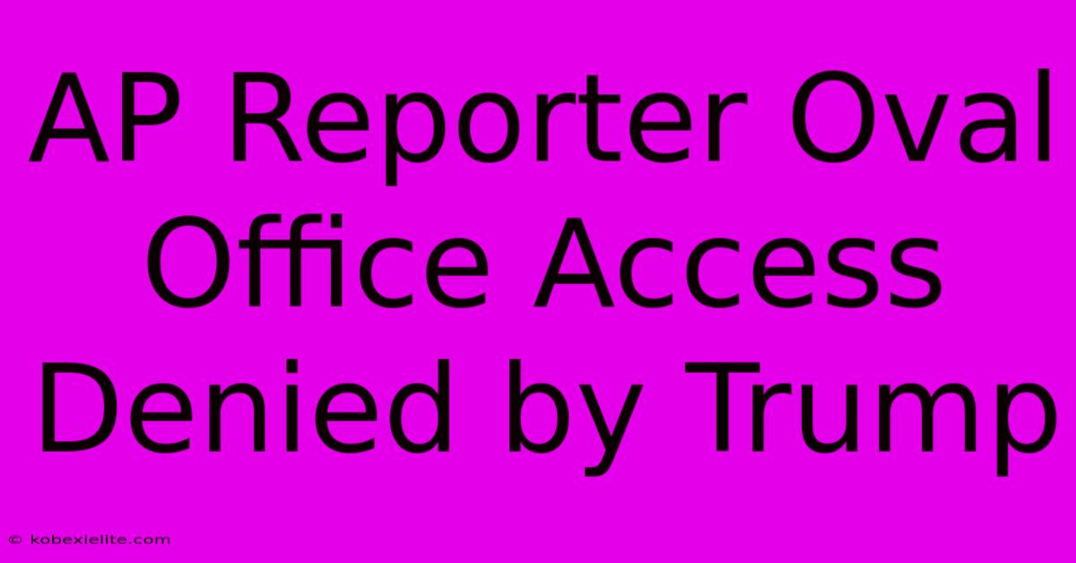 AP Reporter Oval Office Access Denied By Trump