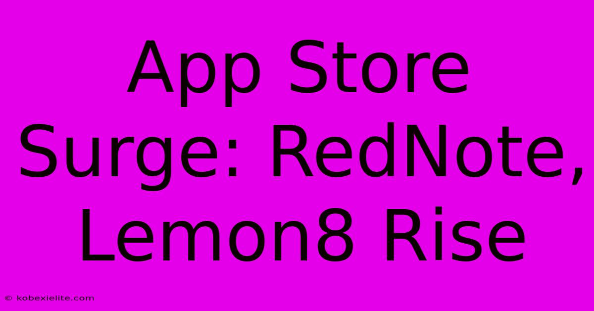 App Store Surge: RedNote, Lemon8 Rise