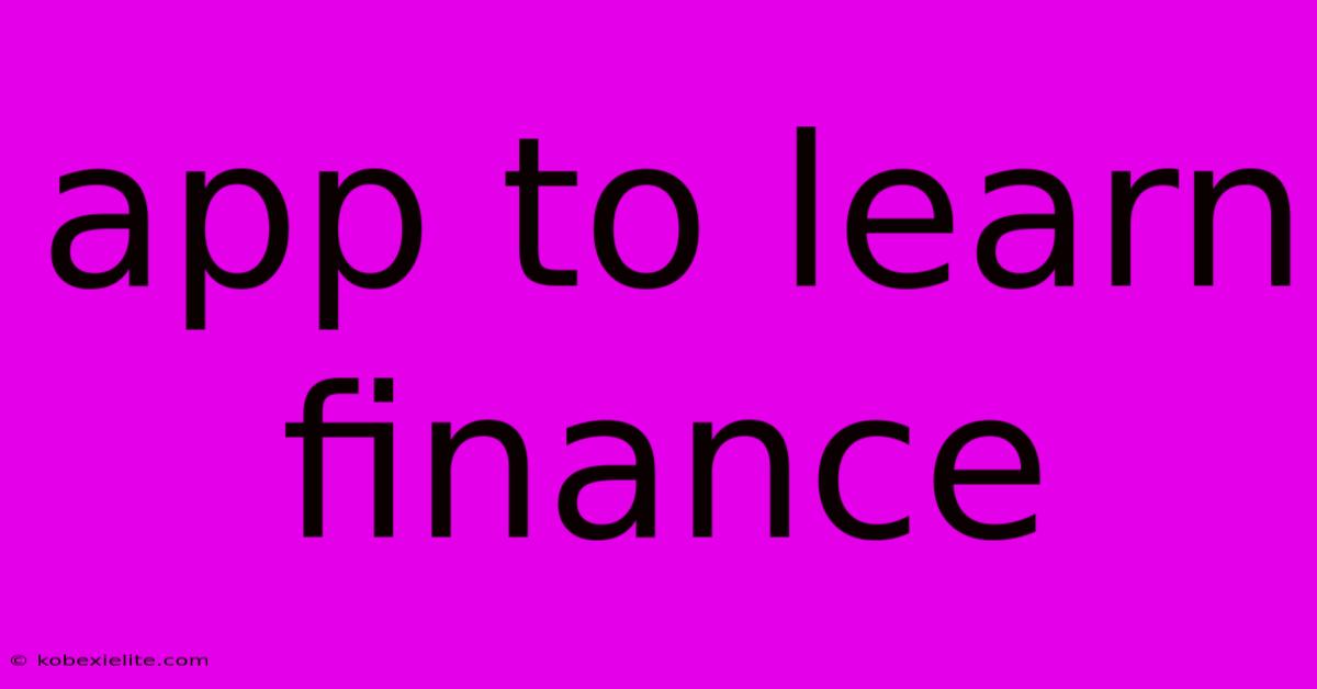 App To Learn Finance App To Learn Finance