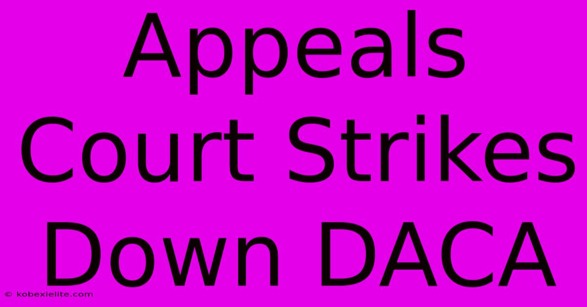 Appeals Court Strikes Down DACA