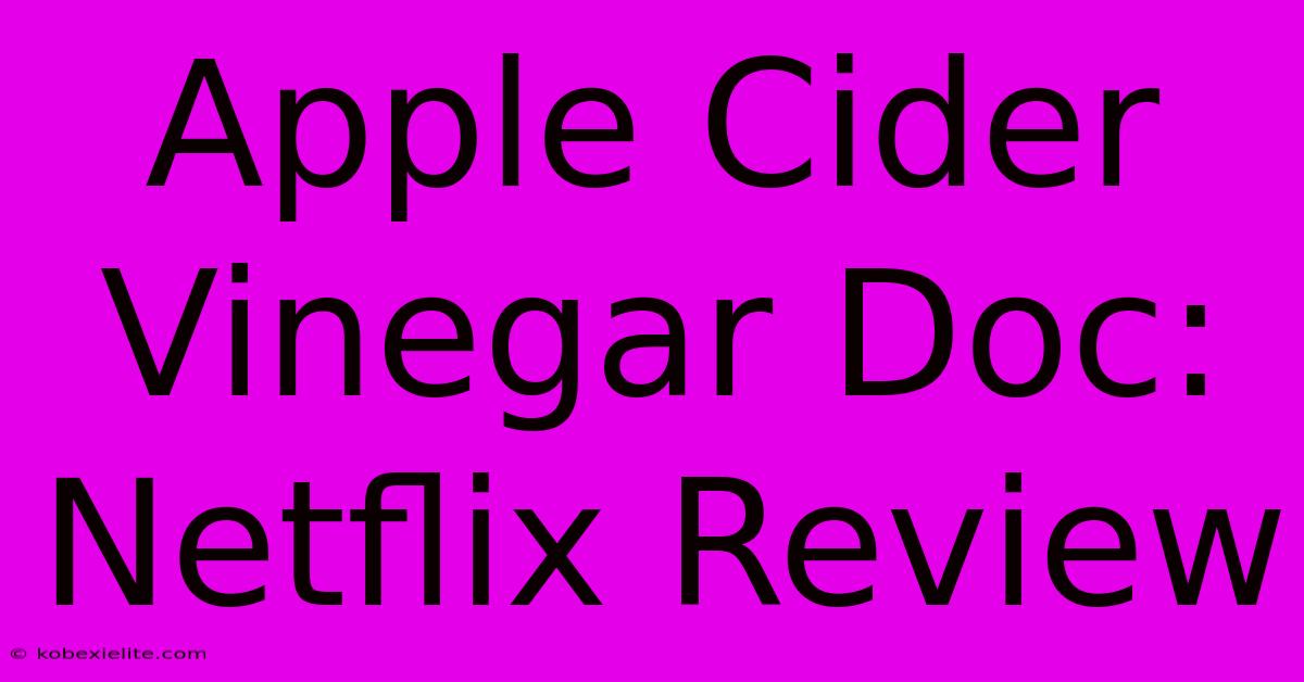 Apple Cider Vinegar Doc: Netflix Review