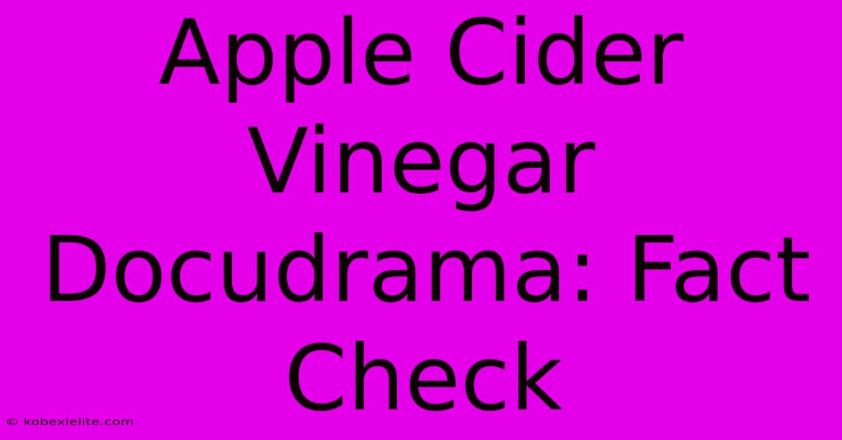 Apple Cider Vinegar Docudrama: Fact Check