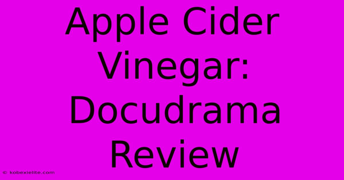 Apple Cider Vinegar: Docudrama Review