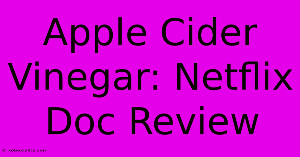 Apple Cider Vinegar: Netflix Doc Review