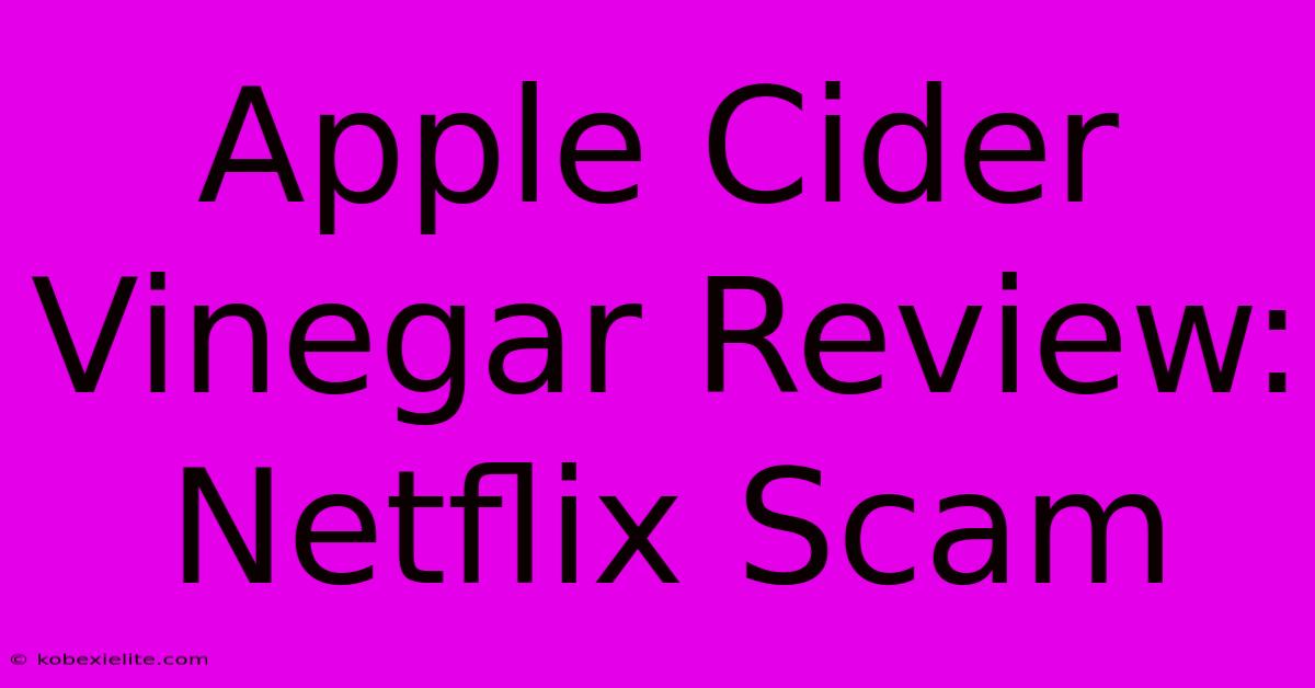 Apple Cider Vinegar Review: Netflix Scam